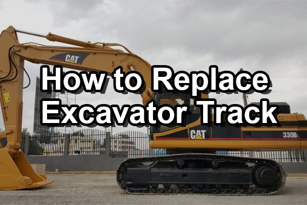 How to Replace Excavator Track