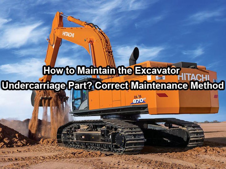 How to Maintain the Excavator Undercarriage Part
