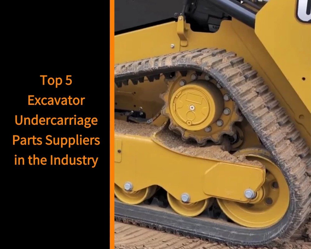 Top 5 Excavator Undercarriage Parts Suppliers in the Industry