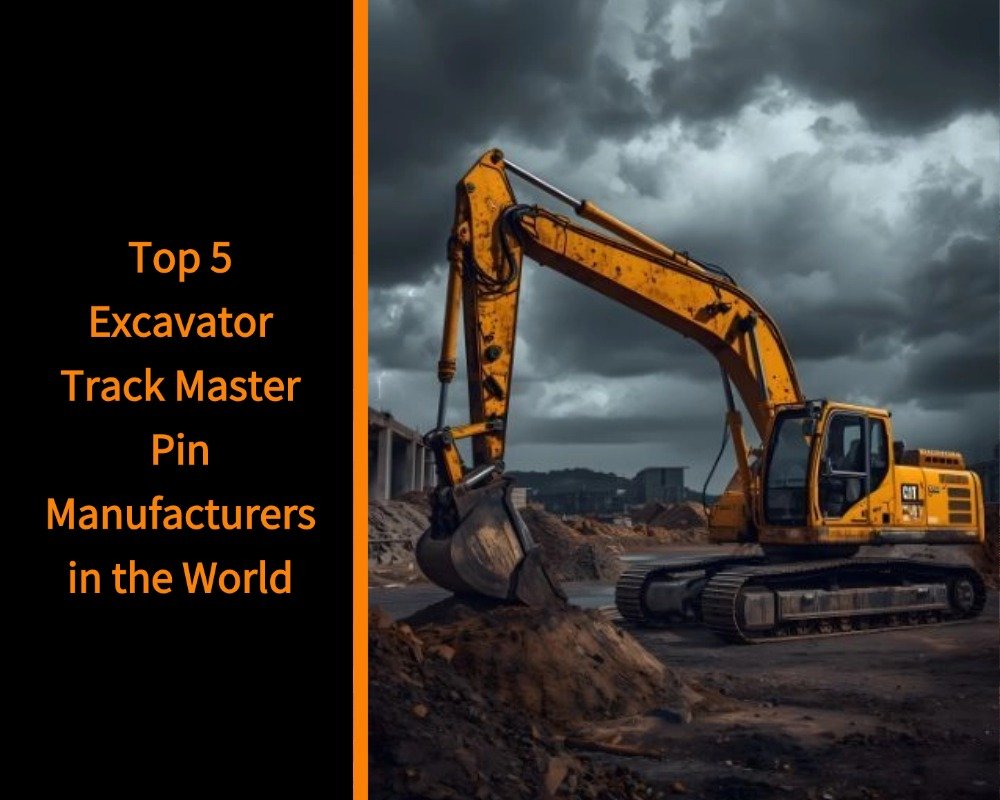 Top 5 Excavator Track Master Pin Manufacturers in the World