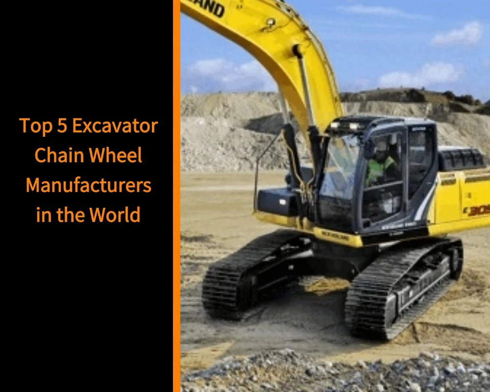 Top 5 Excavator Chain Wheel Manufacturers in the World