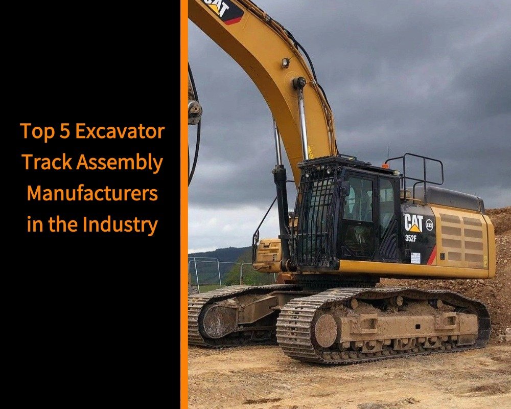 Top 5 Excavator Track Assembly Manufacturers in the Industry