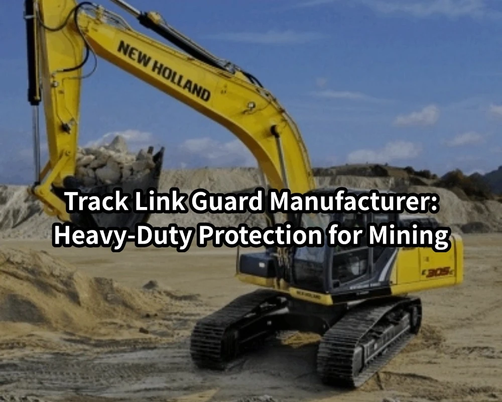 Track Link Guard Manufacturer Heavy-Duty Protection for Mining